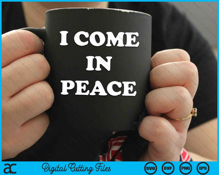 I Come In Peace SVG PNG Digital Cutting Files