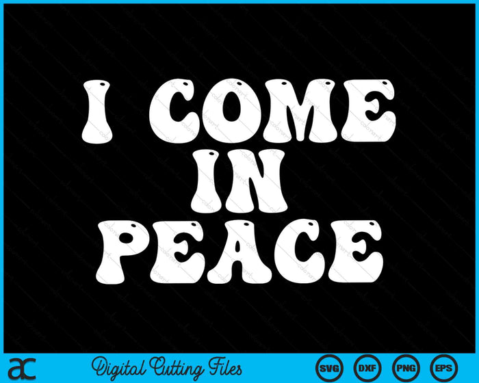 I Come In Peace Funny SVG PNG Digital Cutting Files