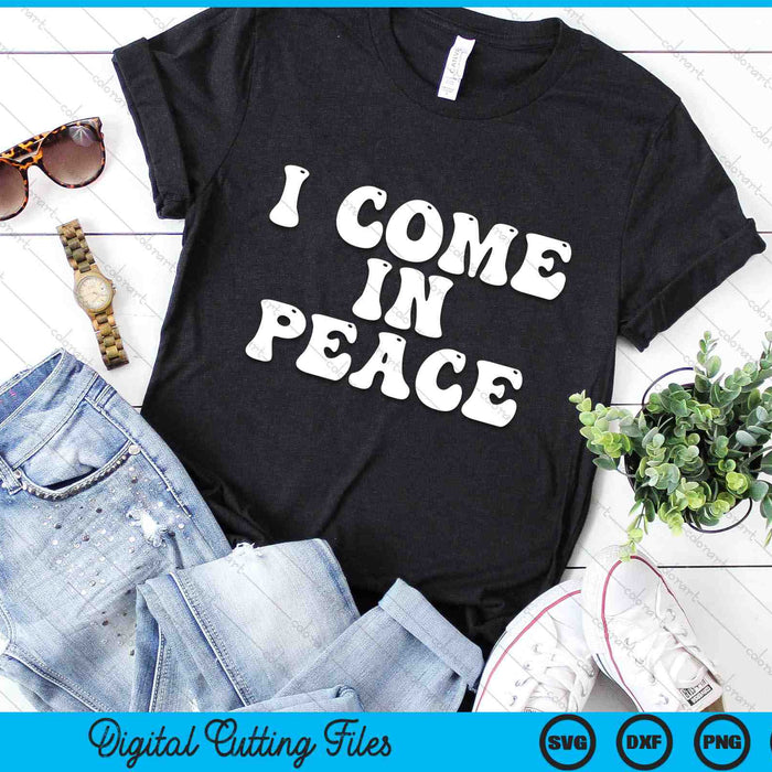 I Come In Peace Funny SVG PNG Digital Cutting Files