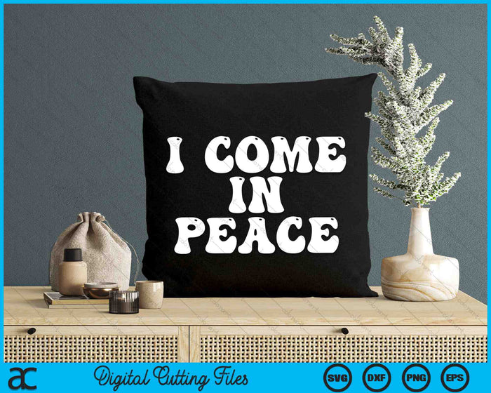 I Come In Peace Funny SVG PNG Digital Cutting Files