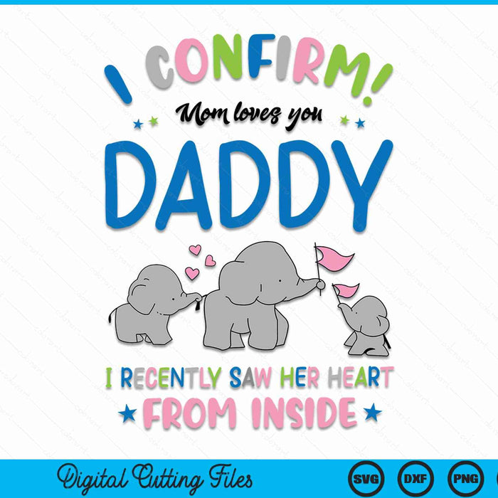 I confirm mom loves you daddy I recently saw her heart from inside Father's Day SVG cut file