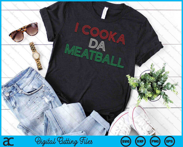 I Cooka Da Meatball Meme Funny Trending Italian Slang Joke SVG PNG Digital Cutting Files