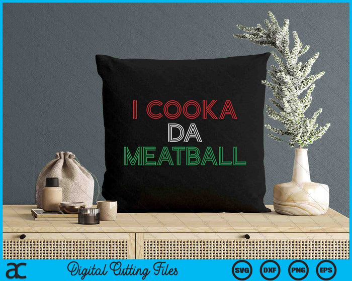 I Cooka Da Meatball Meme Funny Trending Italian Slang Joke SVG PNG Digital Cutting Files