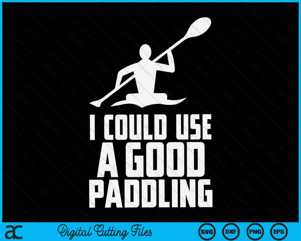 I could use a good paddling kayak canoe SVG cut file