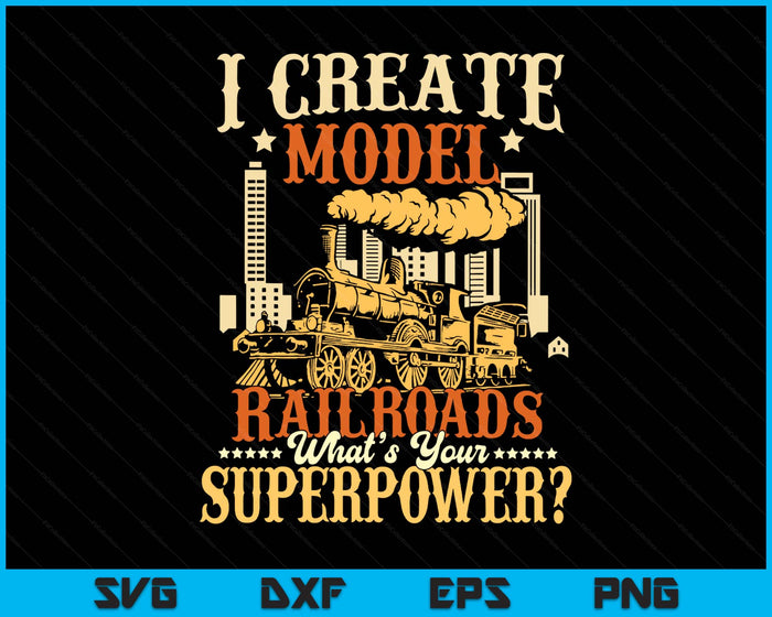 I Create Model Railroads - Model Train Lover Railroader SVG PNG Digital Printable Files