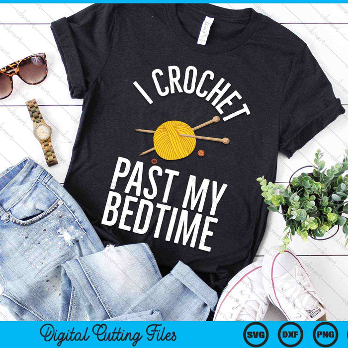 I Crochet Past My Bedtime Crocheter Quilting Crocheting SVG PNG Digital Cutting Files
