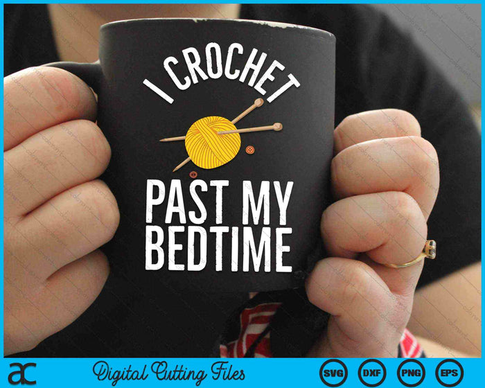 I Crochet Past My Bedtime Crocheter Quilting Crocheting SVG PNG Digital Cutting Files