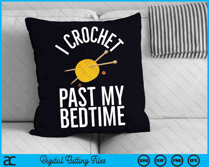 I Crochet Past My Bedtime Crocheter Quilting Crocheting SVG PNG Digital Cutting Files