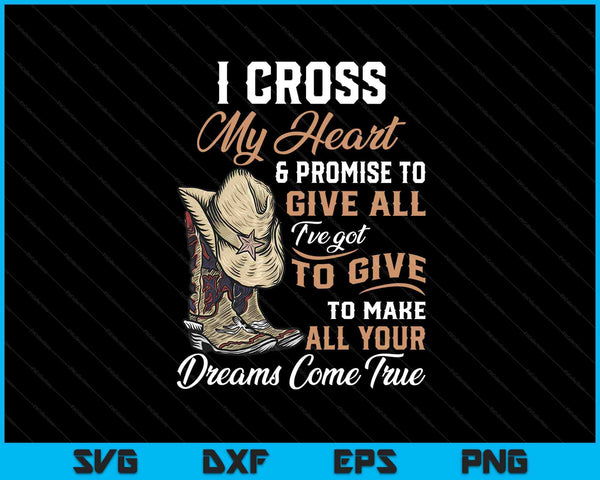 I cross my heart promise to give all cowboy cowgirl SVG cut file