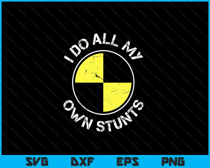 I DO ALL MY OWN STUNTS SVG PNG Digital Cutting Files