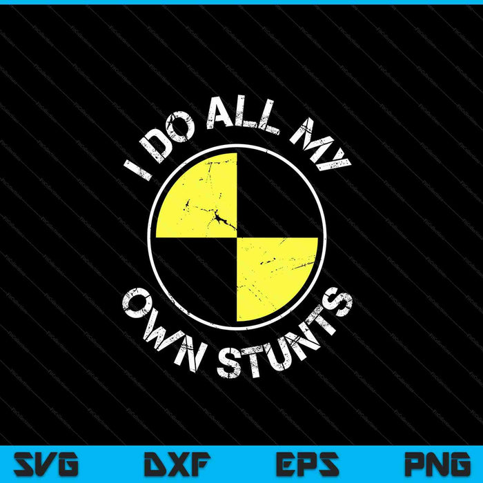 I do ALL my OWN STUNTS SVG cut file