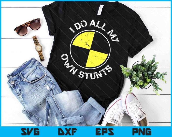 I DO ALL MY OWN STUNTS SVG PNG Digital Cutting Files