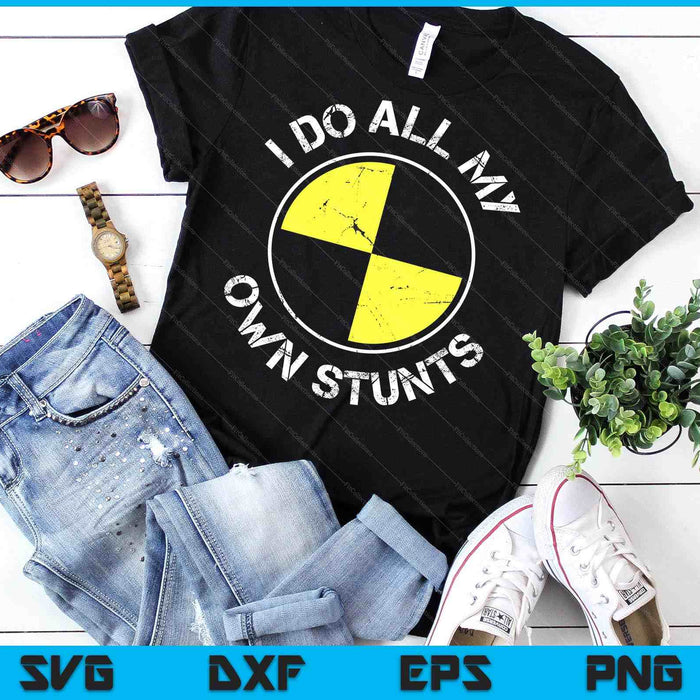 I DO ALL MY OWN STUNTS SVG PNG Digital Cutting Files