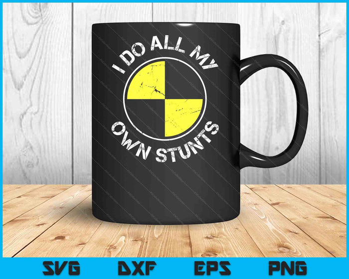 I DO ALL MY OWN STUNTS SVG PNG Digital Cutting Files