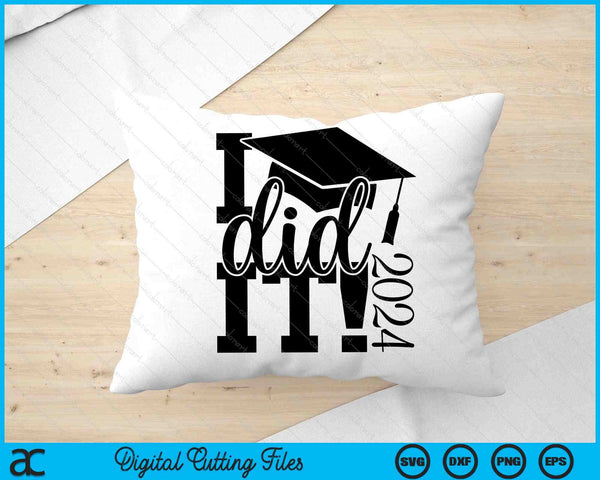 I Did It! 2024 College Graduation SVG PNG Digital Cutting Files