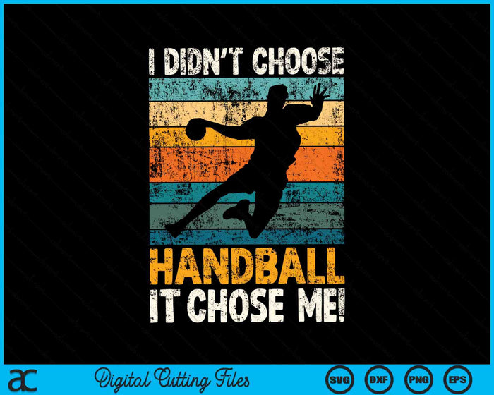 I Didn't Choose Handball It Chose Me Retro Handballer SVG PNG Digital Cutting Files