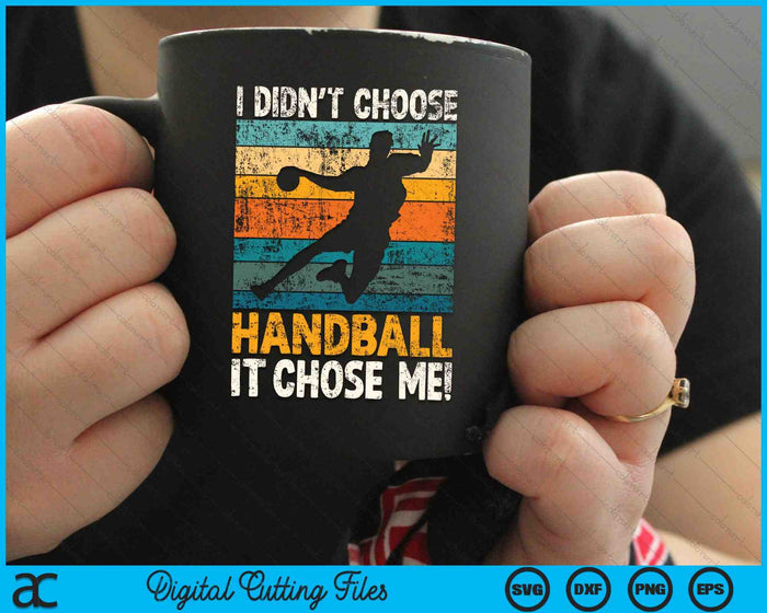 I Didn't Choose Handball It Chose Me Retro Handballer SVG PNG Digital Cutting Files