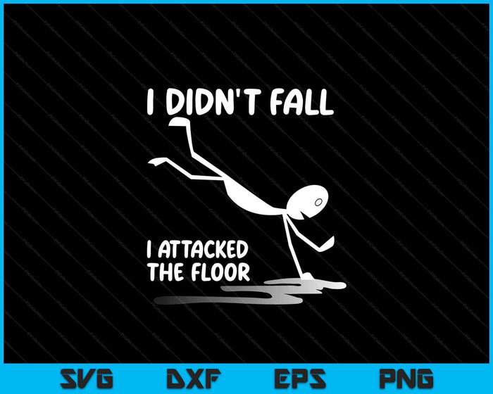 I Didn't Fall I Attacked The Floor Trip Clumsy Funny Quotes SVG PNG Digital Cutting Files