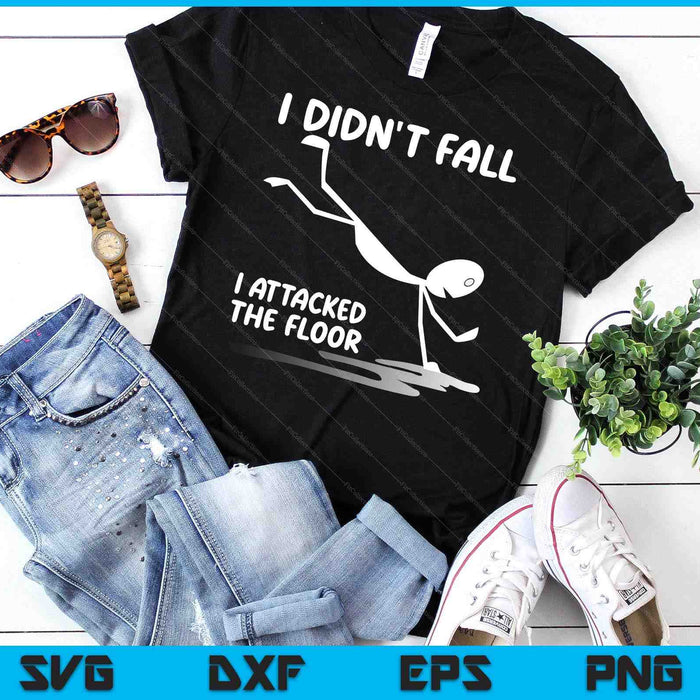 I Didn't Fall I Attacked The Floor Trip Clumsy Funny Quotes SVG PNG Digital Cutting Files