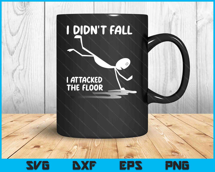 I Didn't Fall I Attacked The Floor Trip Clumsy Funny Quotes SVG PNG Digital Cutting Files