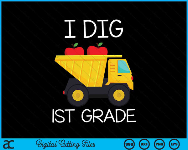 I Dig 1st Grade Dump Truck SVG PNG Cutting Printable Files