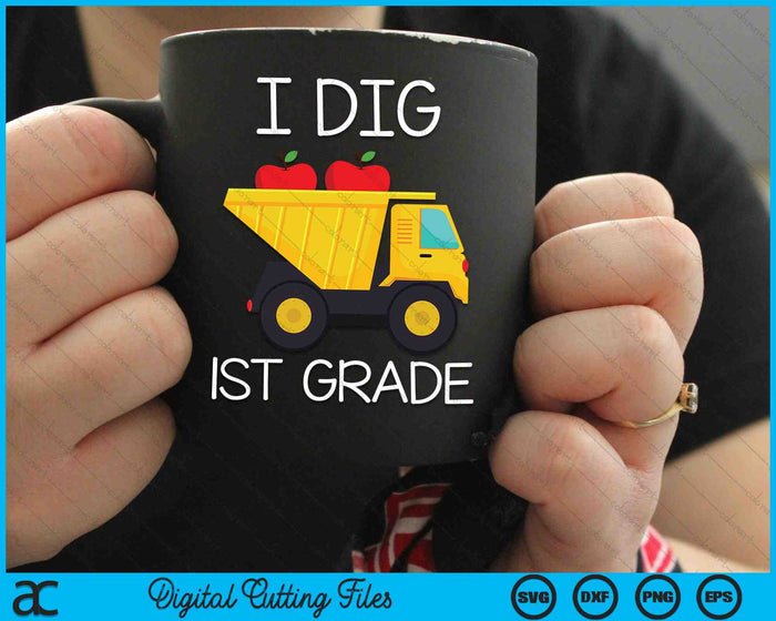 I Dig 1st Grade Dump Truck SVG PNG Cutting Printable Files