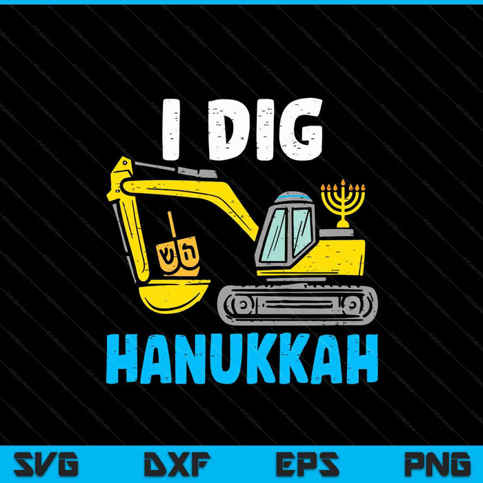 I dig Hanukkah excavator construction toddler Hanukkah boys SVG cut file