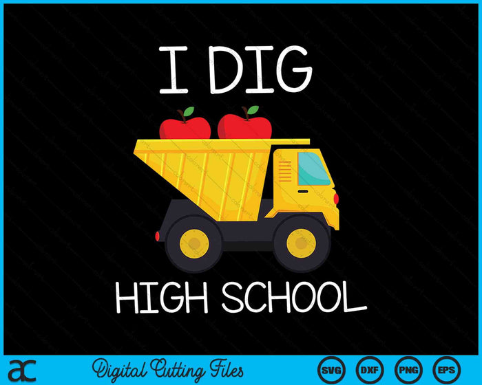 I Dig High School Dump Truck SVG PNG Cutting Printable Files