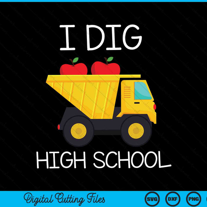 I Dig High School Dump Truck SVG PNG Cutting Printable Files