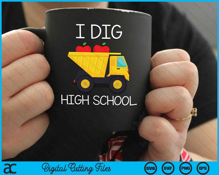 I Dig High School Dump Truck SVG PNG Cutting Printable Files