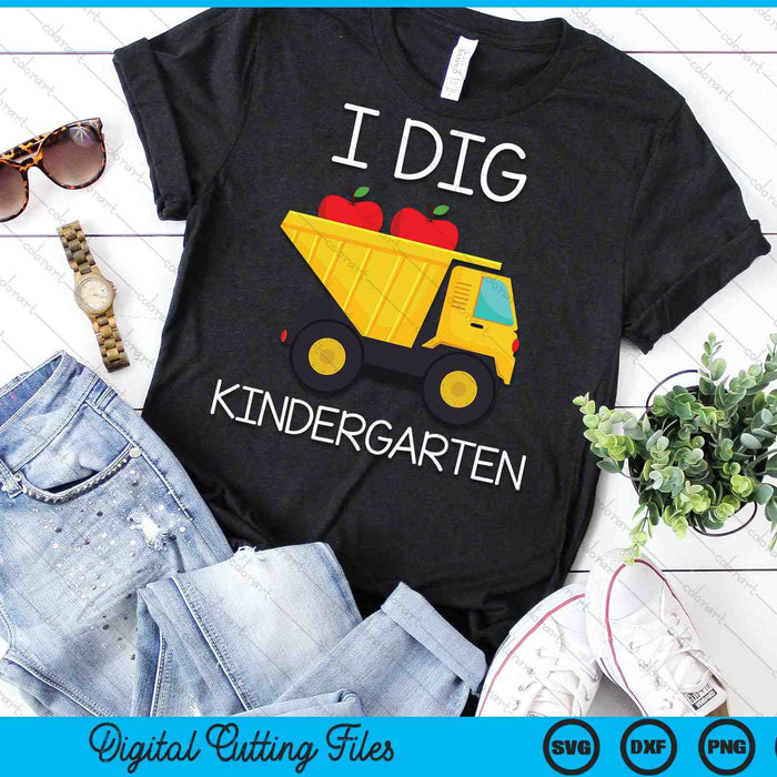 I Dig Kindergarten Dump Truck SVG PNG Cutting Printable Files