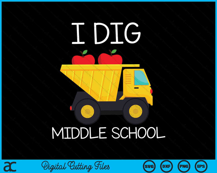 I Dig Middle School Dump Truck SVG PNG Cutting Printable Files