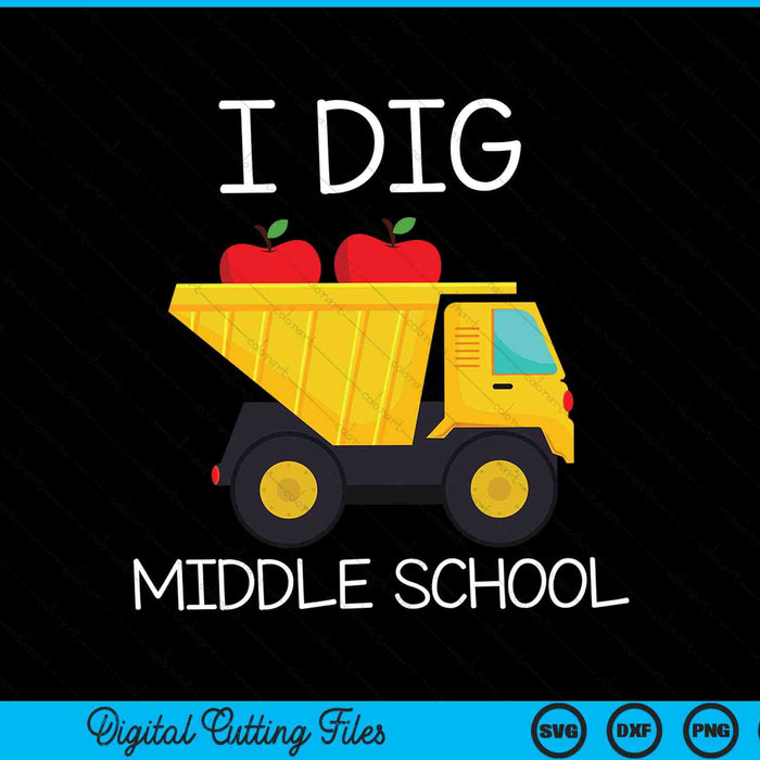 I Dig Middle School Dump Truck SVG PNG Cutting Printable Files