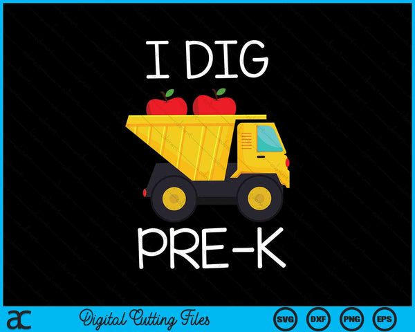 I Dig Pre-k Dump Truck SVG PNG Cutting Printable Files