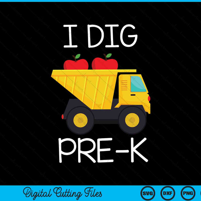 I Dig Pre-k Dump Truck SVG PNG Cutting Printable Files