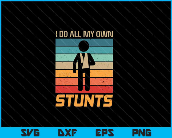 I Do All My Own Stunts Funny Broken Bones SVG PNG Cutting Printable Files