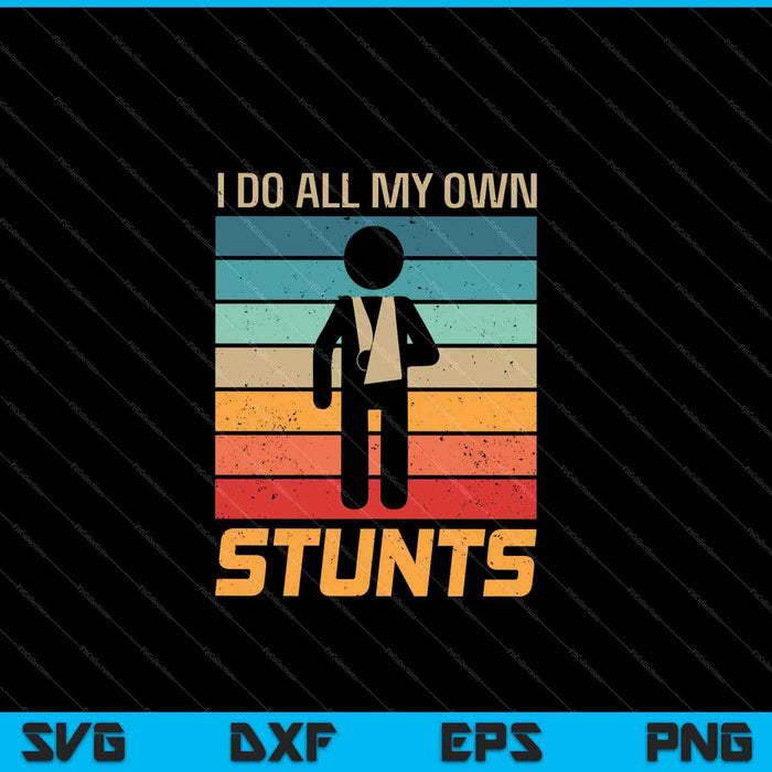 I Do All My Own Stunts Funny Broken Bones SVG PNG Cutting Printable Files