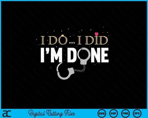 I do I did I'm done - divorce party SVG cut file