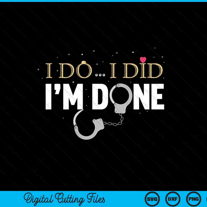 I do I did I'm done - divorce party SVG cut file