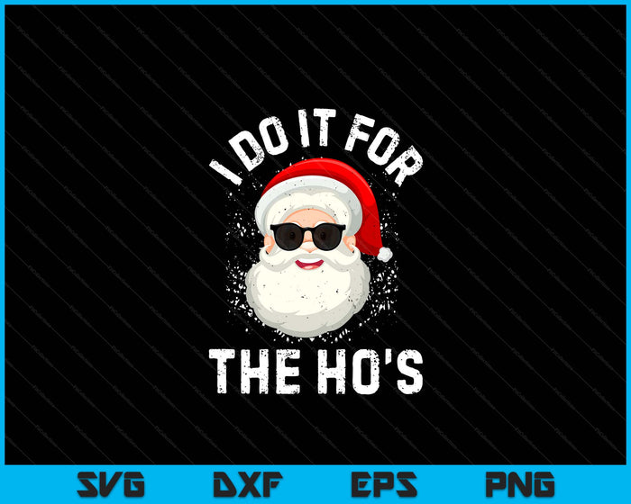 I Do It For The Ho's Funny Inappropriate Christmas Men Short Sleeve Santa SVG PNG Digital Printable Files