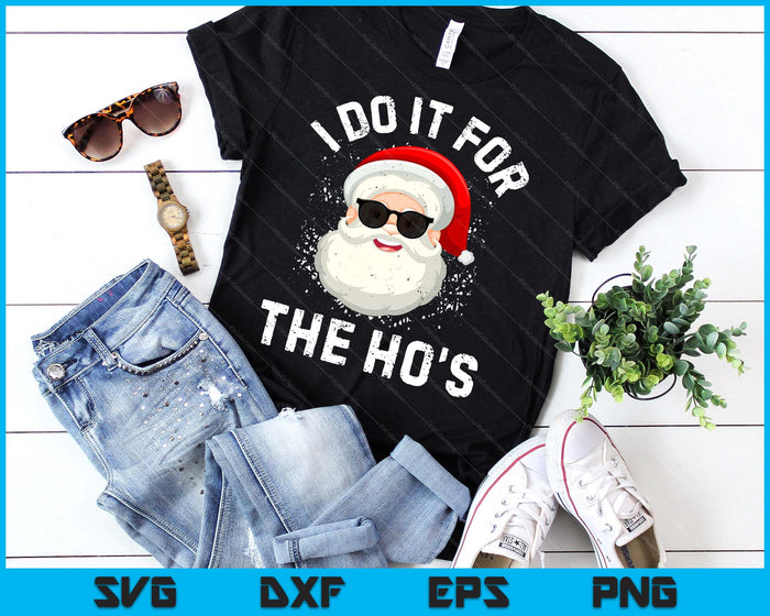 I Do It For The Ho's Funny Inappropriate Christmas Men Short Sleeve Santa SVG PNG Digital Printable Files