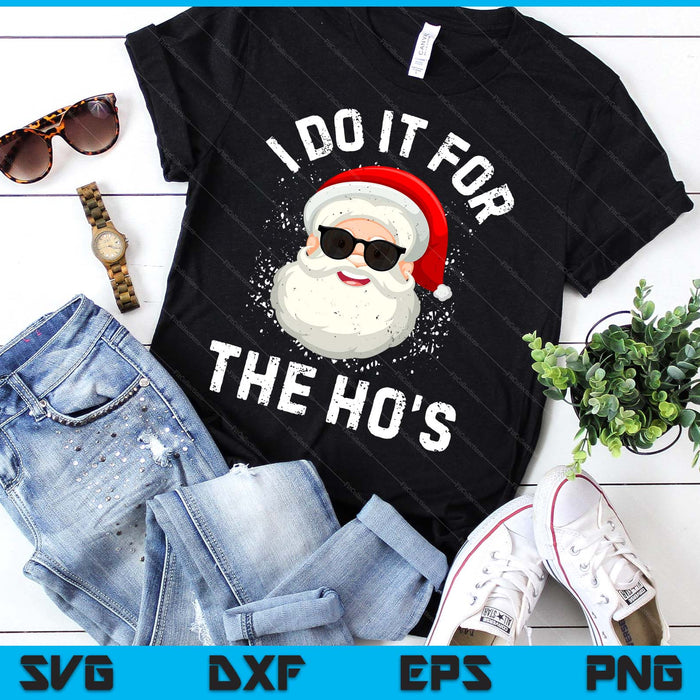 I Do It For The Ho's Funny Inappropriate Christmas Men Short Sleeve Santa SVG PNG Digital Printable Files