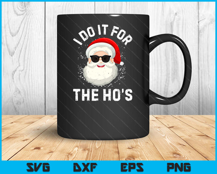 I Do It For The Ho's Funny Inappropriate Christmas Men Short Sleeve Santa SVG PNG Digital Printable Files