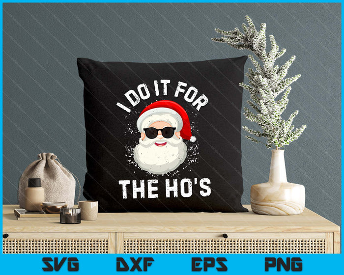 I Do It For The Ho's Funny Inappropriate Christmas Men Short Sleeve Santa SVG PNG Digital Printable Files