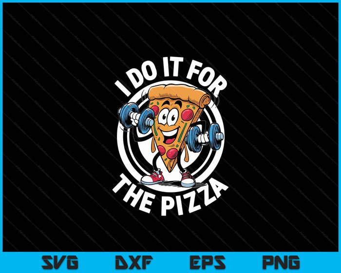 I Do It For The Pizza Workout Funny Gym Quotes Gym Fitness SVG PNG Digital Printable Files