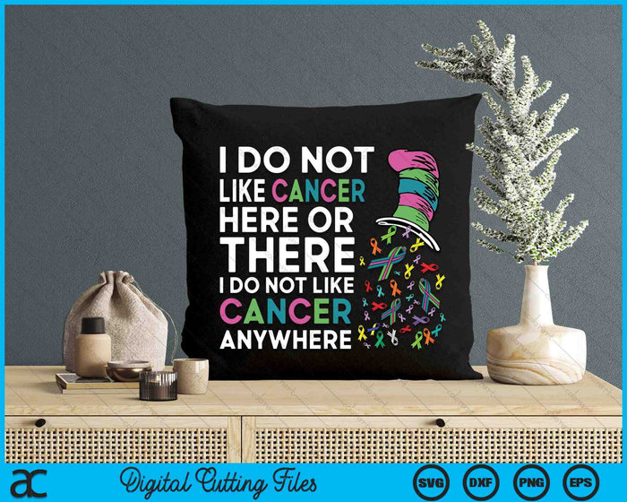 I Do Not Like Cancer Here Or There I Do Not Like Cancer SVG PNG Digital Printable Files