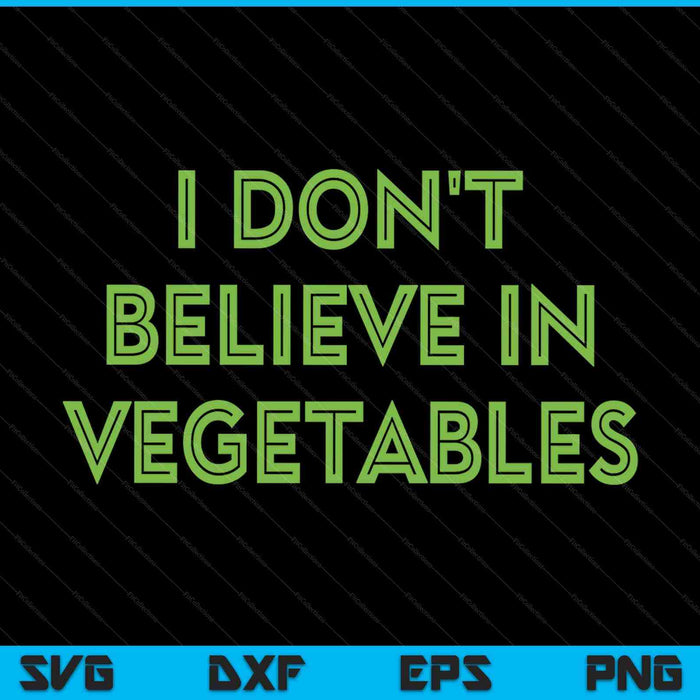 I don't believe in vegetables picky meat eater SVG PNG cut file for Cricut