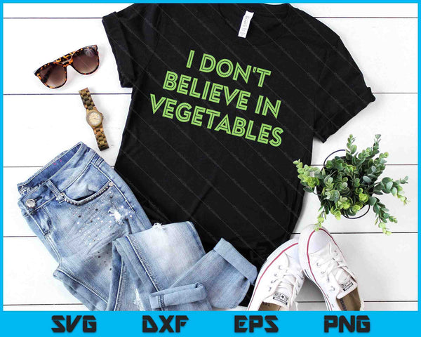 I Don't Believe In Vegetables Funny Picky Meat Eater SVG PNG Digital Printable Files
