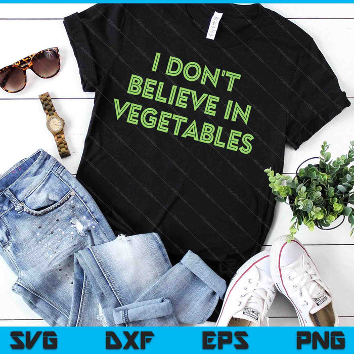 I Don't Believe In Vegetables Funny Picky Meat Eater SVG PNG Digital Printable Files