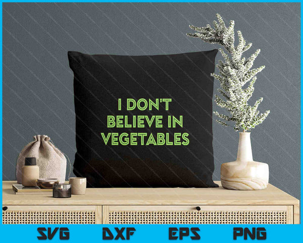 I Don't Believe In Vegetables Funny Picky Meat Eater SVG PNG Digital Printable Files